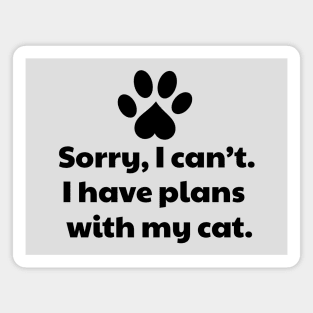 Sorry I Can't I Have Plans With My Cat Magnet